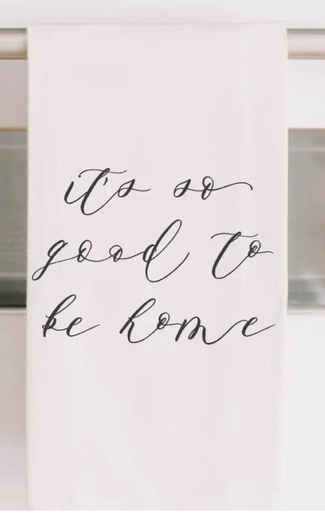 It’s So Good To Be Home Tea Towel
