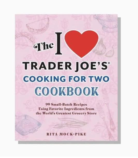 I Love Trader Joe's Cookbook For Two Cookbook