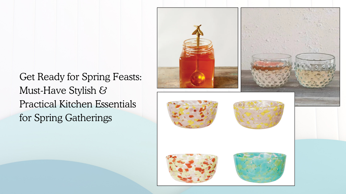 Get Ready for Spring Feasts: Must-Have Stylish & Practical Kitchen Essentials for Spring Gatherings