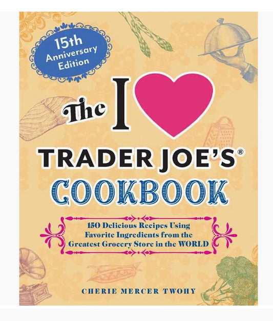 I Love Trader Joe’s Cookbook