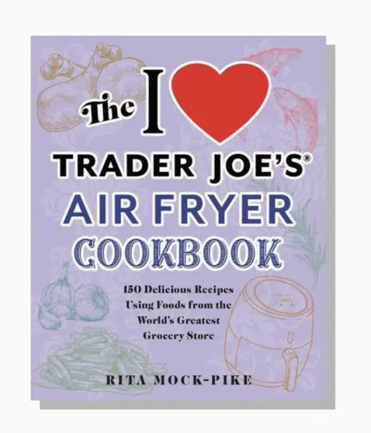 I Heart Trader Joe's Air Fryer Cookbook